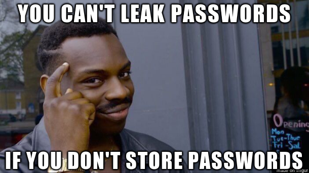 meme - you can&#39;t leak passwords if you don&#39;t store them
